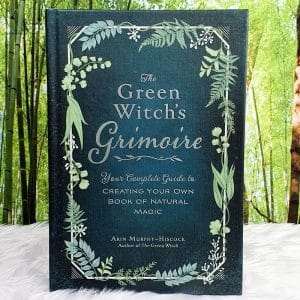 The Green Witch's Grimoire: Your Complete Guide to Creating Your Own Book of Natural Magic, by Arin Murphy-Hiscock